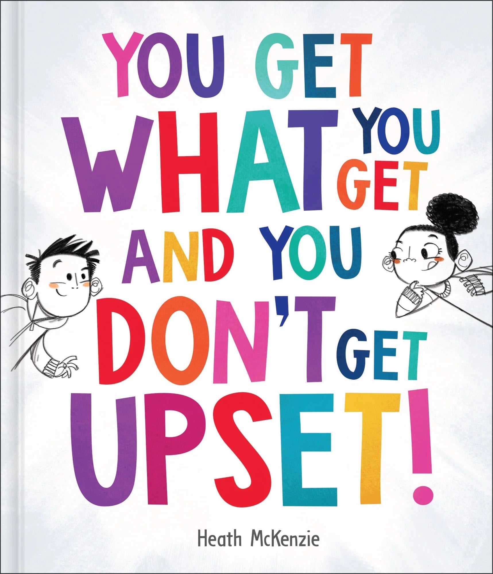 Life Lessons - You Get What You Get and You Don't Get Upset! by Heath McKenzie
